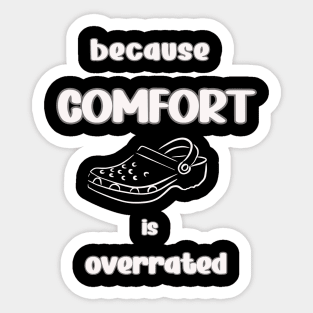 Because comfort is overrated Sticker